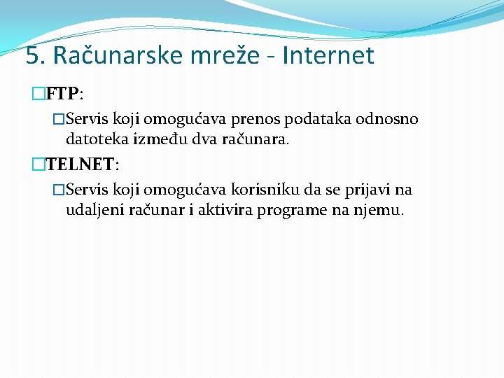 5. Računarske mreže - Internet �FTP: �Servis koji omogućava prenos podataka odnosno datoteka između