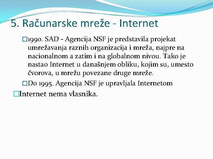 5. Računarske mreže - Internet � 1990. SAD - Agencija NSF je predstavila projekat