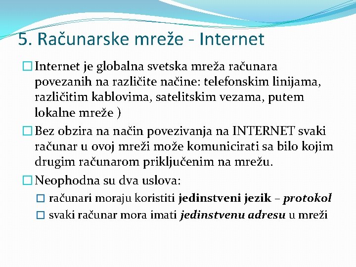 5. Računarske mreže - Internet � Internet je globalna svetska mreža računara povezanih na