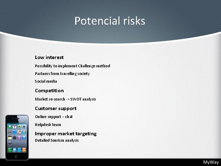 Potencial risks Low interest Possibility to implement Challenge method Partners from travelling society Social