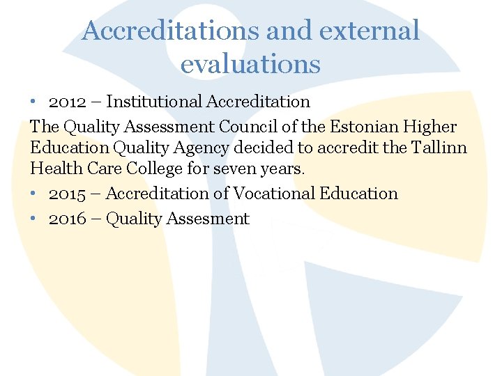 Accreditations and external evaluations • 2012 – Institutional Accreditation The Quality Assessment Council of