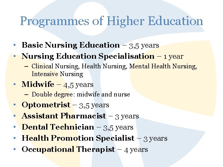 Programmes of Higher Education • Basic Nursing Education – 3, 5 years • Nursing