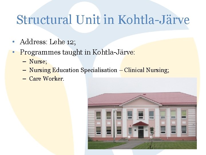 Structural Unit in Kohtla-Järve • Address: Lehe 12; • Programmes taught in Kohtla-Järve: –