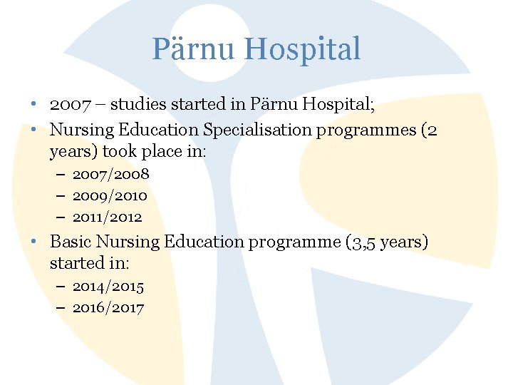 Pärnu Hospital • 2007 – studies started in Pärnu Hospital; • Nursing Education Specialisation