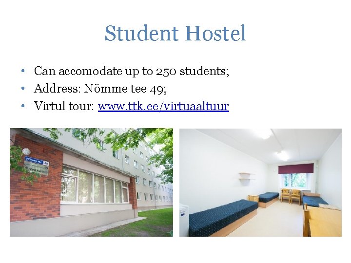 Student Hostel • Can accomodate up to 250 students; • Address: Nõmme tee 49;