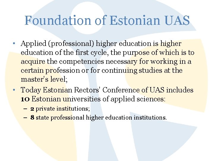 Foundation of Estonian UAS • Applied (professional) higher education is higher education of the