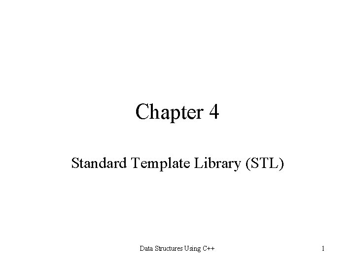 Chapter 4 Standard Template Library (STL) Data Structures Using C++ 1 