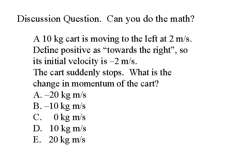 Discussion Question. Can you do the math? A 10 kg cart is moving to