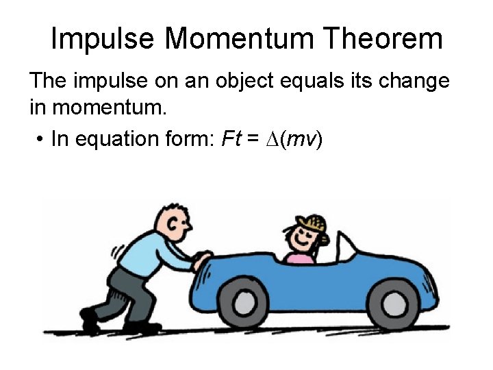 Impulse Momentum Theorem The impulse on an object equals its change in momentum. •