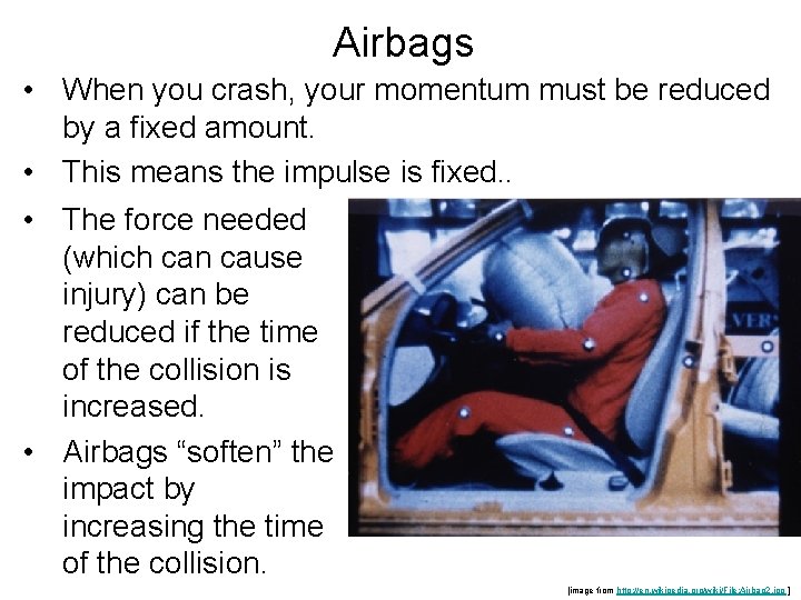 Airbags • When you crash, your momentum must be reduced by a fixed amount.