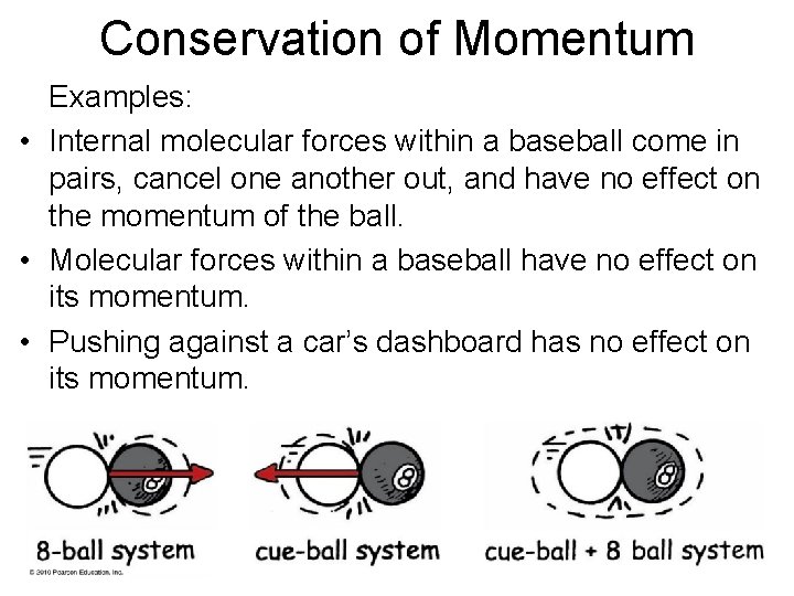 Conservation of Momentum Examples: • Internal molecular forces within a baseball come in pairs,