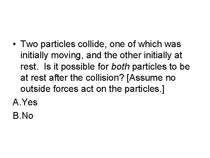  • Two particles collide, one of which was initially moving, and the other