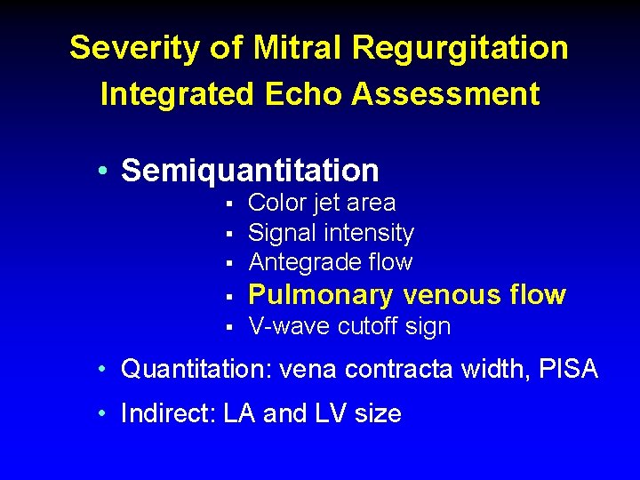 Severity of Mitral Regurgitation Integrated Echo Assessment • Semiquantitation § Color jet area Signal Severity of Mitral Regurgitation Integrated Echo Assessment • Semiquantitation § Color jet area Signal
