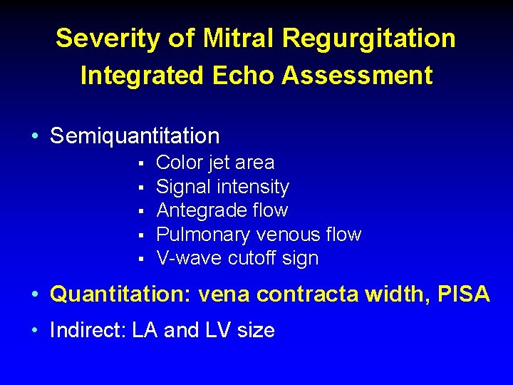 Severity of Mitral Regurgitation Integrated Echo Assessment • Semiquantitation § § § Color jet Severity of Mitral Regurgitation Integrated Echo Assessment • Semiquantitation § § § Color jet
