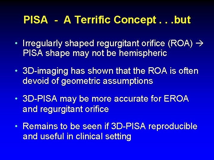 PISA - A Terrific Concept. . . but • Irregularly shaped regurgitant orifice (ROA) PISA - A Terrific Concept. . . but • Irregularly shaped regurgitant orifice (ROA)