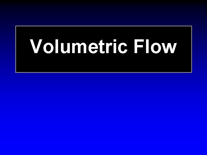Volumetric Flow Volumetric Flow