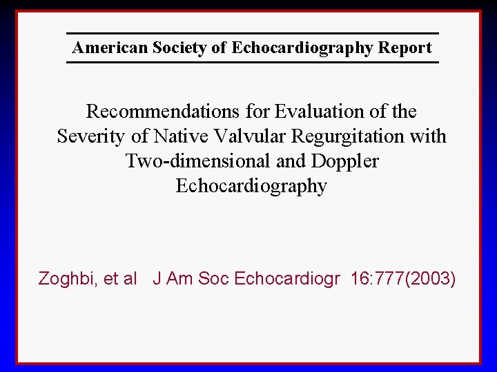 American Society of Echocardiography Report Recommendations for Evaluation of the Severity of Native Valvular American Society of Echocardiography Report Recommendations for Evaluation of the Severity of Native Valvular