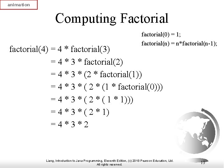 animation Computing Factorial factorial(0) = 1; factorial(n) = n*factorial(n-1); factorial(4) = 4 * factorial(3)