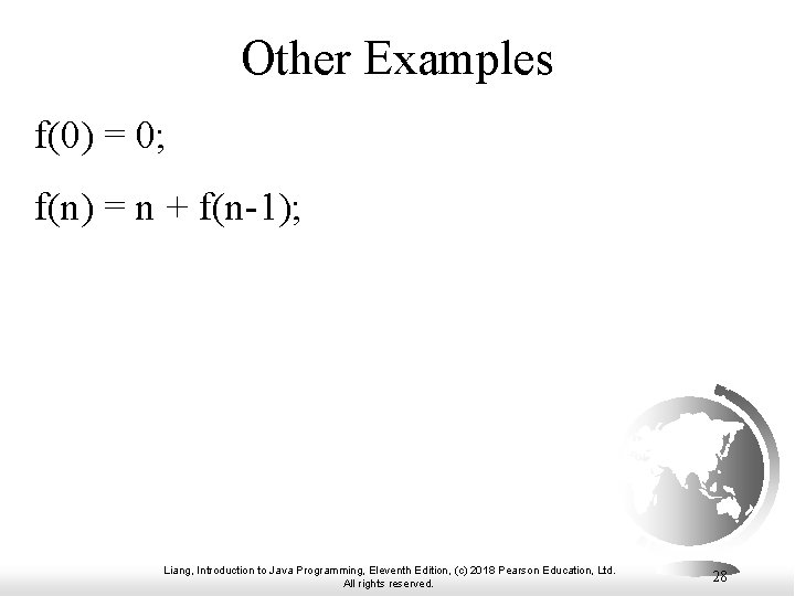 Other Examples f(0) = 0; f(n) = n + f(n-1); Liang, Introduction to Java