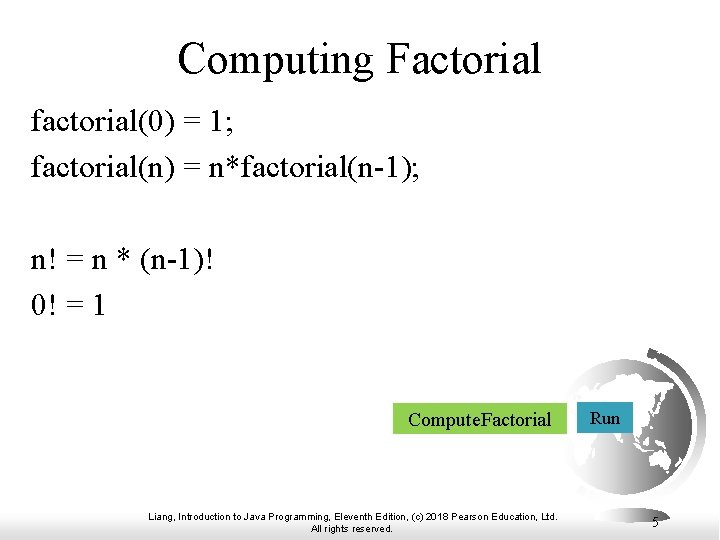 Computing Factorial factorial(0) = 1; factorial(n) = n*factorial(n-1); n! = n * (n-1)! 0!