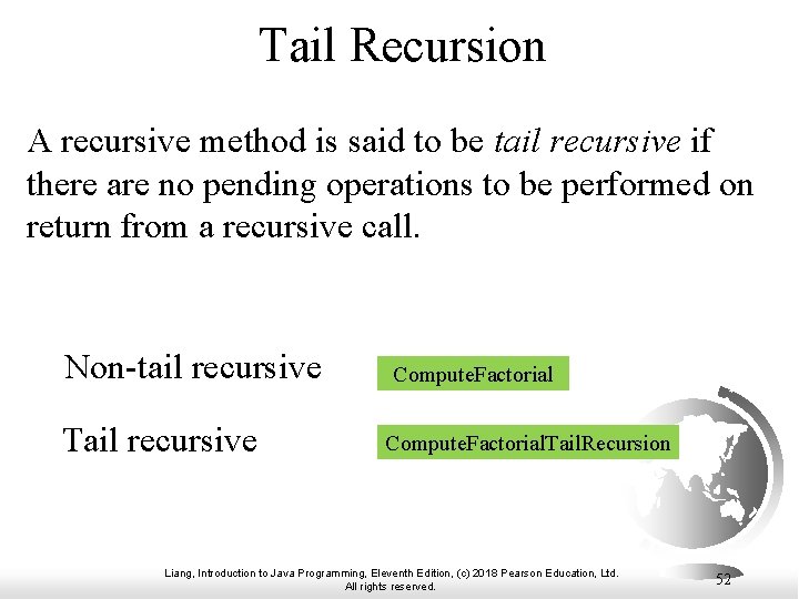 Tail Recursion A recursive method is said to be tail recursive if there are