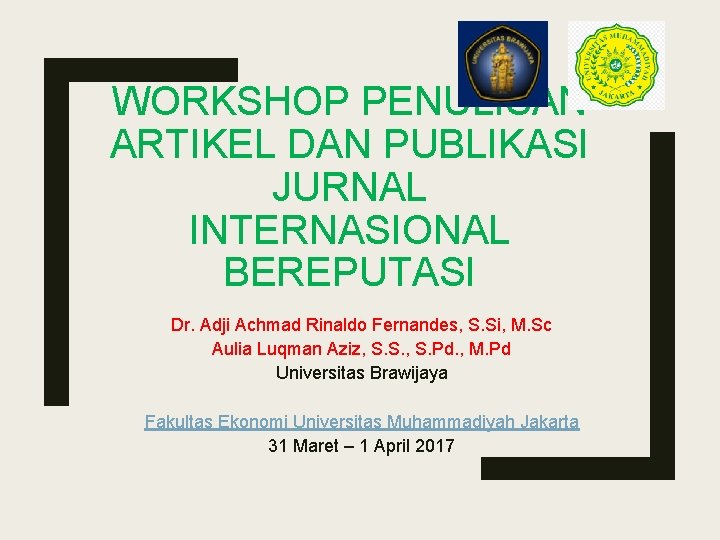 WORKSHOP PENULISAN ARTIKEL DAN PUBLIKASI JURNAL INTERNASIONAL BEREPUTASI Dr. Adji Achmad Rinaldo Fernandes, S.