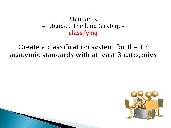Standards -Extended Thinking Strategyclassifying Create a classification system for the 13 academic standards with