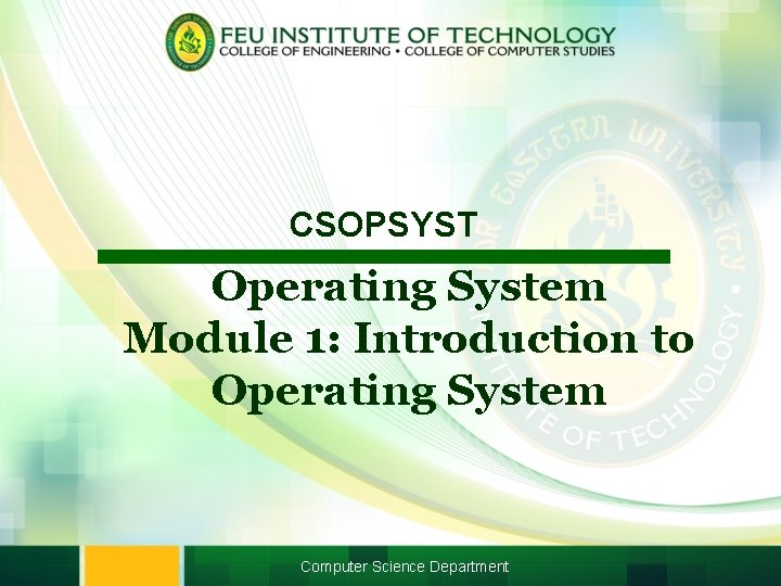 CSOPSYST Operating System Module 1: Introduction to Operating System Computer Science Department 