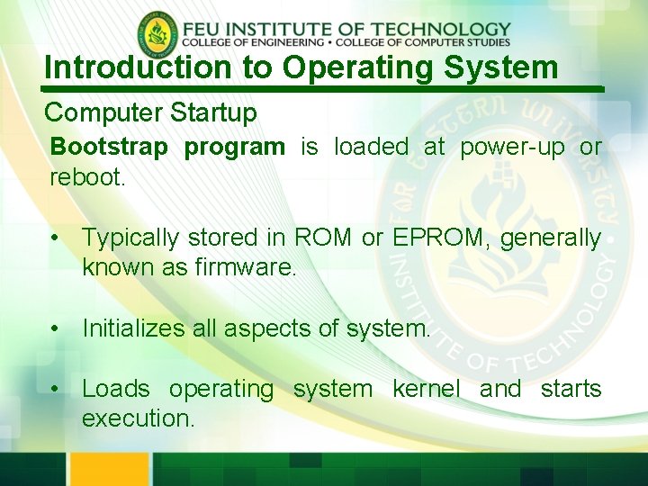 Introduction to Operating System Computer Startup Bootstrap program is loaded at power-up or reboot.