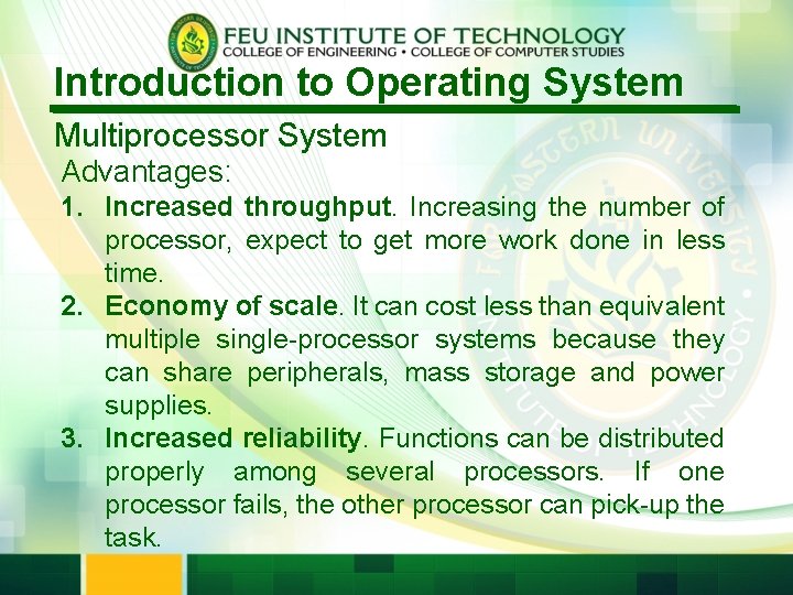 Introduction to Operating System Multiprocessor System Advantages: 1. Increased throughput. Increasing the number of