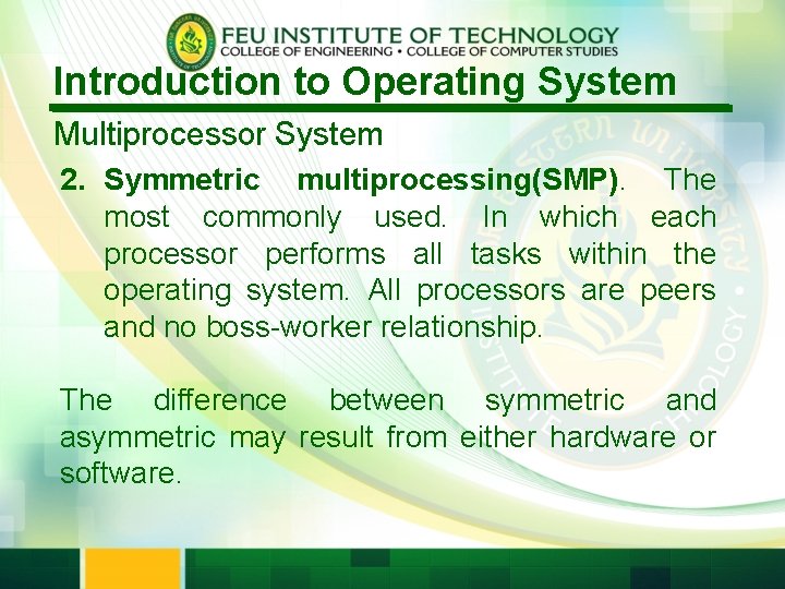 Introduction to Operating System Multiprocessor System 2. Symmetric multiprocessing(SMP). The most commonly used. In