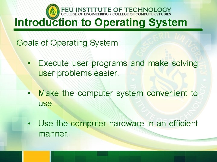 Introduction to Operating System Goals of Operating System: • Execute user programs and make