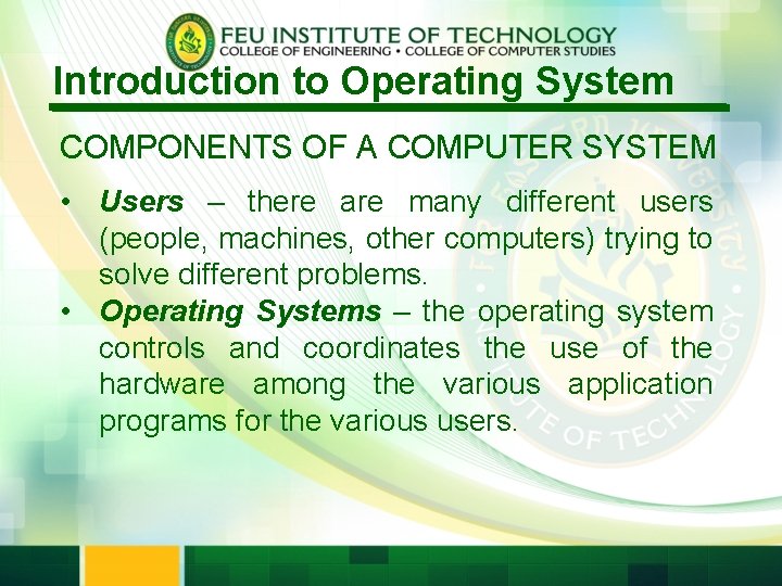 Introduction to Operating System COMPONENTS OF A COMPUTER SYSTEM • Users – there are