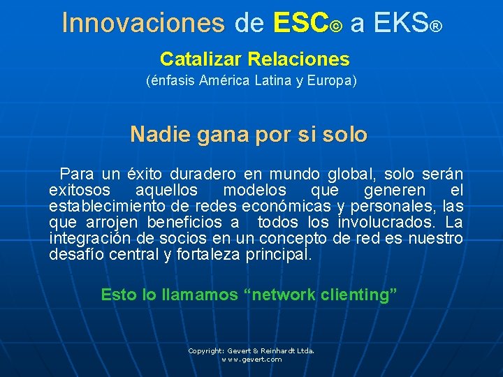 Innovaciones de ESC© a EKS® Catalizar Relaciones (énfasis América Latina y Europa) Nadie gana