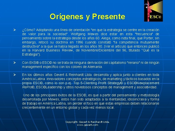 Orígenes y Presente Ø ¿Cómo? Adoptando una línea de orientación "en que la estrategia