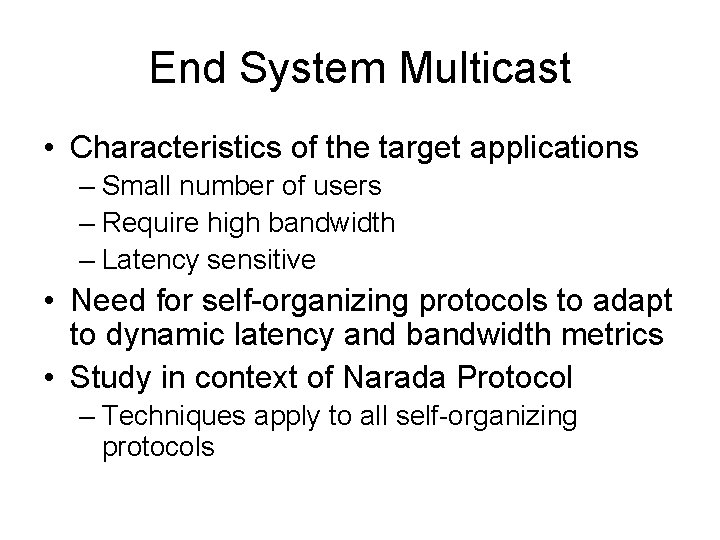 End System Multicast • Characteristics of the target applications – Small number of users