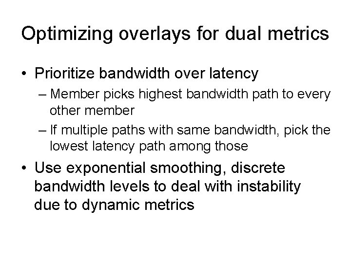 Optimizing overlays for dual metrics • Prioritize bandwidth over latency – Member picks highest