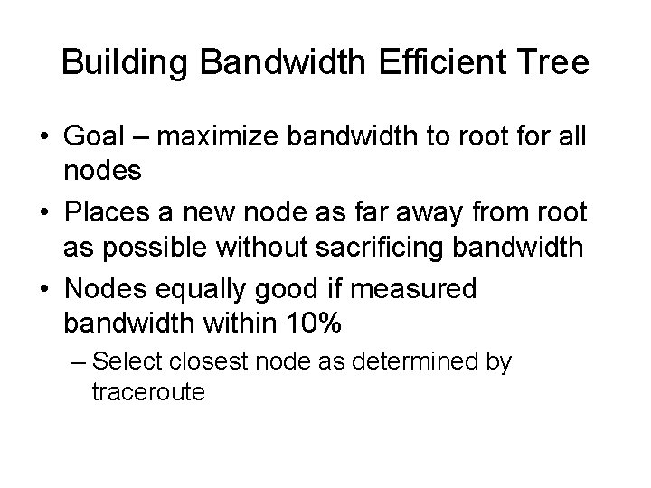 Building Bandwidth Efficient Tree • Goal – maximize bandwidth to root for all nodes