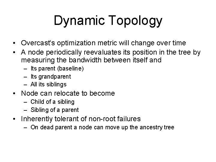 Dynamic Topology • Overcast’s optimization metric will change over time • A node periodically