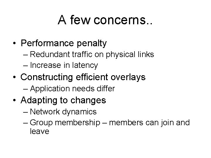 A few concerns. . • Performance penalty – Redundant traffic on physical links –