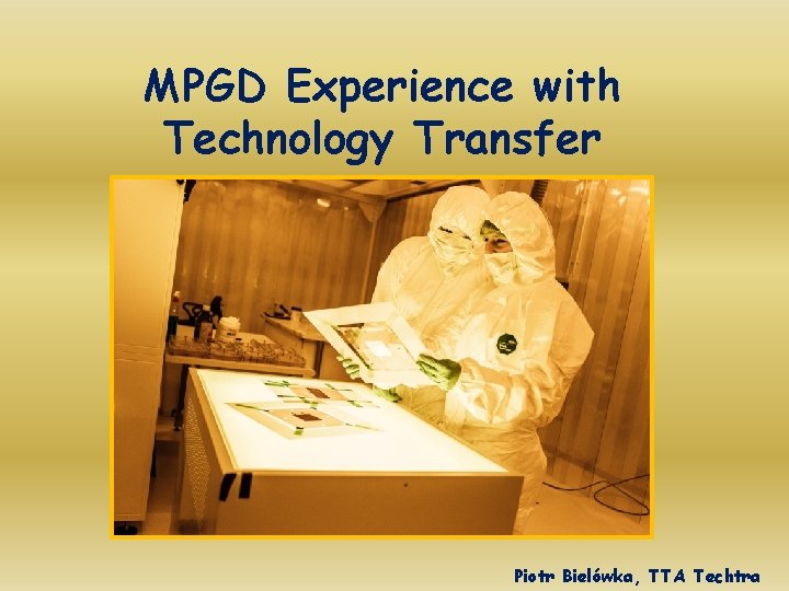 MPGD Experience with Technology Transfer Piotr Bielówka, TTA Techtra 