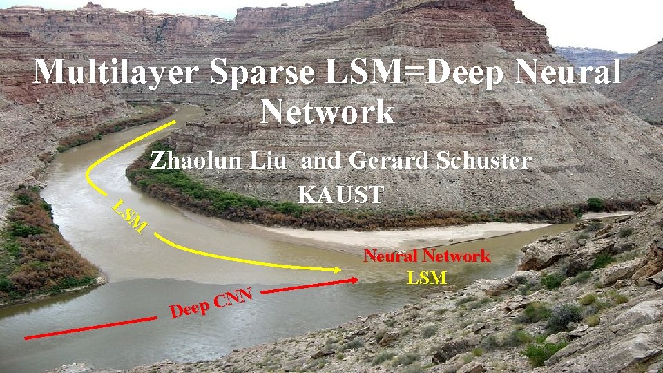 Multilayer Sparse LSM=Deep Neural Network LS M Zhaolun Liu and Gerard Schuster KAUST N Multilayer Sparse LSM=Deep Neural Network LS M Zhaolun Liu and Gerard Schuster KAUST N