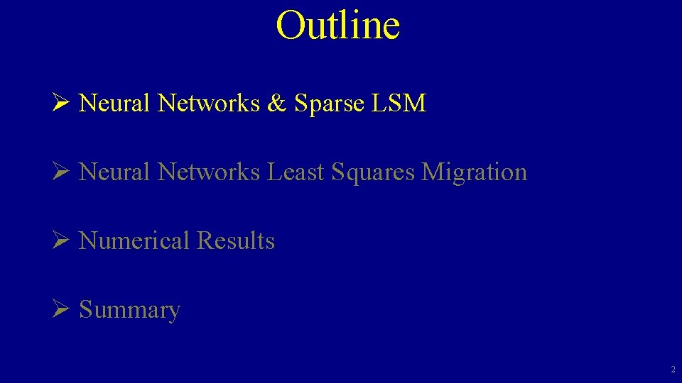 Outline Ø Neural Networks & Sparse LSM Ø Neural Networks Least Squares Migration Ø Outline Ø Neural Networks & Sparse LSM Ø Neural Networks Least Squares Migration Ø