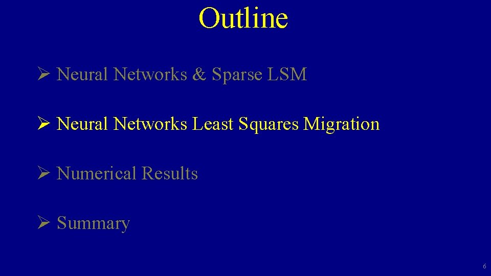 Outline Ø Neural Networks & Sparse LSM Ø Neural Networks Least Squares Migration Ø Outline Ø Neural Networks & Sparse LSM Ø Neural Networks Least Squares Migration Ø