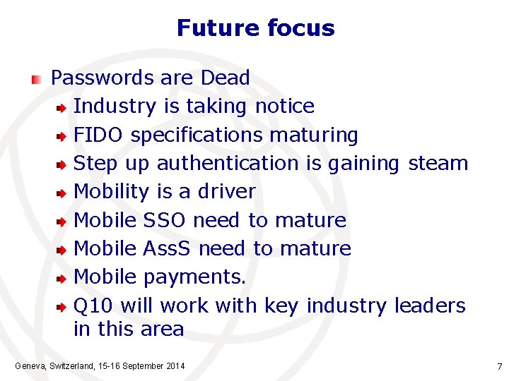 Future focus Passwords are Dead Industry is taking notice FIDO specifications maturing Step up