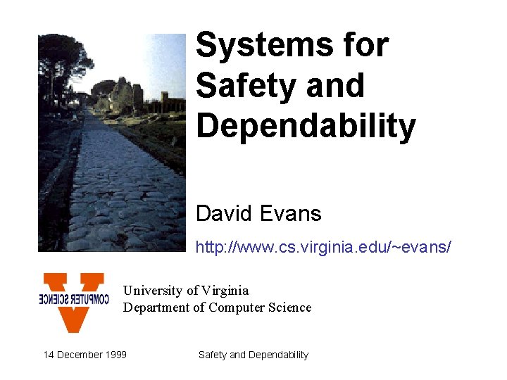 Systems for Safety and Dependability David Evans http: //www. cs. virginia. edu/~evans/ University of