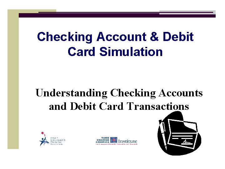 Checking Account & Debit Card Simulation Understanding Checking Accounts and Debit Card Transactions 