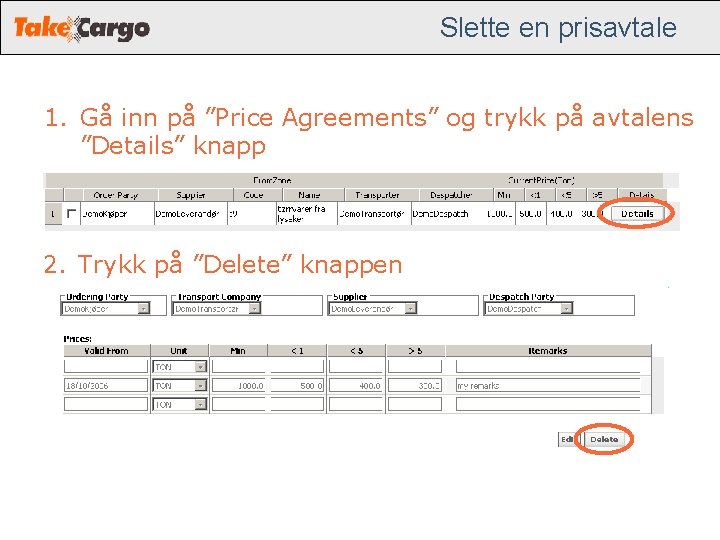 Slette en prisavtale 1. Gå inn på ”Price Agreements” og trykk på avtalens ”Details” Slette en prisavtale 1. Gå inn på ”Price Agreements” og trykk på avtalens ”Details”