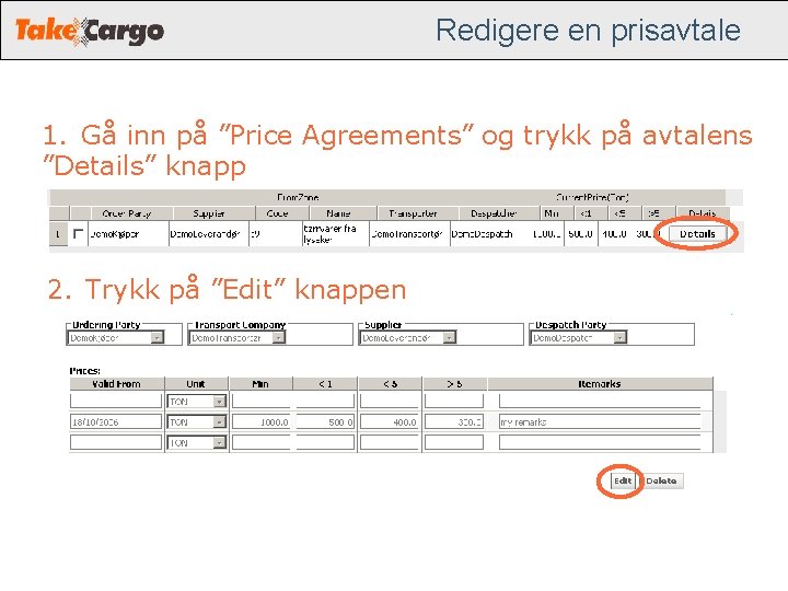 Redigere en prisavtale 1. Gå inn på ”Price Agreements” og trykk på avtalens ”Details” Redigere en prisavtale 1. Gå inn på ”Price Agreements” og trykk på avtalens ”Details”