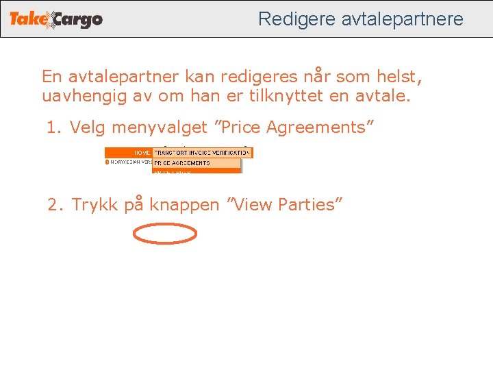Redigere avtalepartnere En avtalepartner kan redigeres når som helst, uavhengig av om han er Redigere avtalepartnere En avtalepartner kan redigeres når som helst, uavhengig av om han er